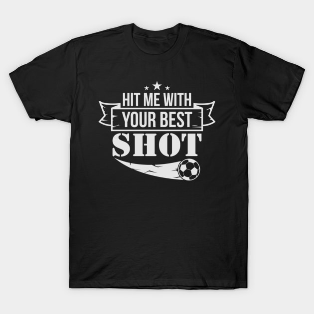 hit me with your best shot T-Shirt by fioruna25